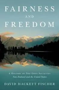 Fairness and Freedom: A History of Two Open Societies: New Zealand and the United States