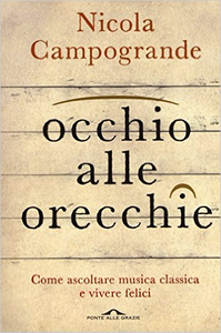 Occhio alle orecchie. Come ascoltare musica classica e vivere felici - Nicola Campogrande (Repost)