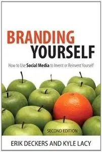 Branding Yourself: How to Use Social Media to Invent or Reinvent Yourself (2nd Edition) [Repost]