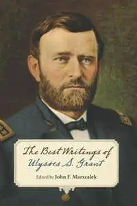 The Best Writings of Ulysses S. Grant