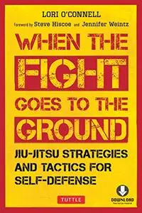 When the Fight Goes to the Ground: Jiu-Jitsu Strategies and Tactics for Self-Defense