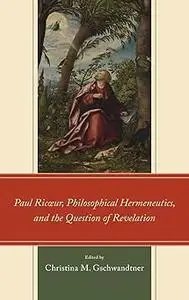 Paul Ricœur, Philosophical Hermeneutics, and the Question of Revelation