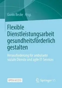Flexible Dienstleistungsarbeit gesundheitsförderlich gestalten