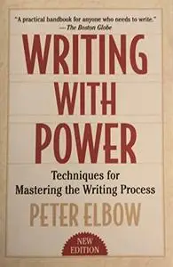 Writing With Power: Techniques for Mastering the Writing Process