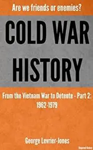 Cold War History - Are we friends or enemies? – From the Vietnam War to Détente – Part 2: 1962-1979