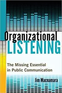 Organizational Listening: The Missing Essential in Public Communication