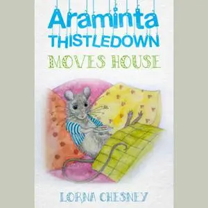 «Araminta Thistledown Moves House» by Lorna Chesney