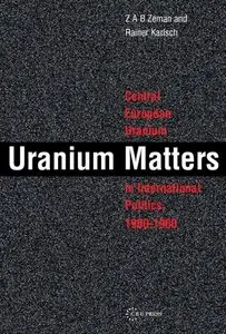 Uranium Matters: Central European Uranium in International Politics, 1900-1960 (Repost)