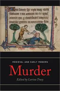 Medieval and Early Modern Murder: Legal, Literary and Historical Contexts