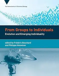 From Groups to Individuals: Evolution and Emerging Individuality (Vienna Series in Theoretical Biology)