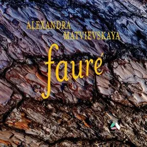 Alexandra Matvievskaya - Fauré: Ballade, Thème et variations & 4 Nocturnes (2020)