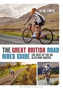 The Great British Road Rides Guide: The best of the UK in 55 bike routes