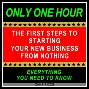 «The First Steps to Starting Your New Business From Nothing» by Zane Rozzi