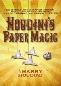 Houdini's Paper Magic: The Whole Art of Paper Tricks, Including Paper Folding, Paper Tearing, and Paper Puzzles