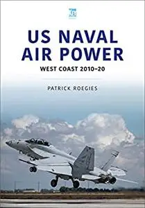 US Naval Air Power: West Coast 2010–20