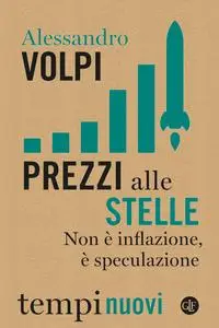 Alessandro Volpi - Prezzi alle stelle. Non è inflazione, è speculazione