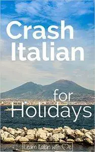 Crash Italian for Holidays: A crash course to boost your Italian learning for your holidays in Italy