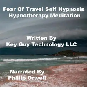 «Fear Of Travel Self Hypnosis Hypnotherapy Meditation» by Key Guy Technology LLC