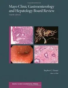 Mayo Clinic Gastroenterology and Hepatology Board Review, 4 edition (repost)
