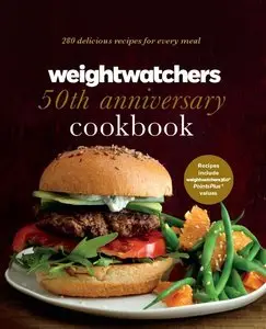 Weight Watchers 50th Anniversary Cookbook: 280 Delicious Recipes for Every Meal (Repost)