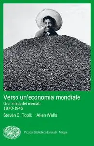Steven C. Topik, Allen Wells - Verso un’economia mondiale