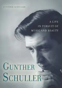 Gunther Schuller: A Life in Pursuit of Music and Beauty