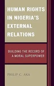 Human Rights in Nigeria's External Relations: Building the Record of a Moral Superpower