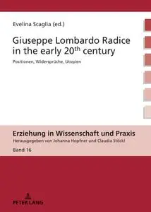 Giuseppe Lombardo Radice in the early 20th century: A rediscovery of his pedagogy (Erziehung In Wissenschaft Und Praxis)