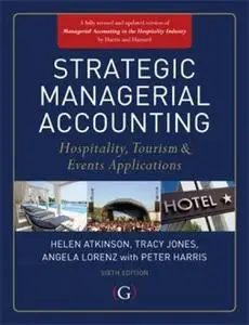 Strategic Managerial Accounting: Hospitality, Tourism & Events Applications [Repost]