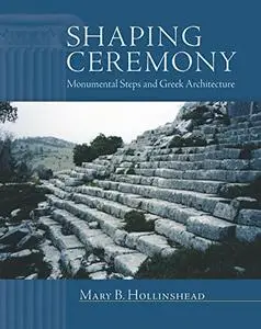 Shaping Ceremony: Monumental Steps and Greek Architecture