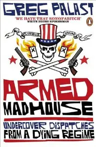 Armed Madhouse: Undercover Dispatches from a Dying Regime (repost)
