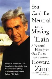 Howard Zinn - You Can't Be Neutral on a Moving Train: A Personal History of Our Times