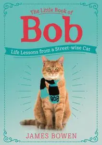 The Little Book of Bob: Life Lessons from a Street-wise Cat