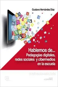 «Hablemos de… pedagogías digitales, redes sociales y cibermedios en la escuela» by Gustavo Hernández Díaz