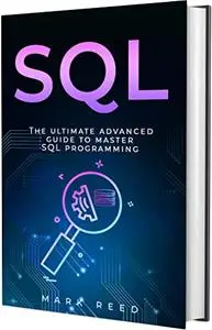 SQL: The Ultimate Expert Guide To Learn SQL Programming Step-by-Step (Computer Programming)