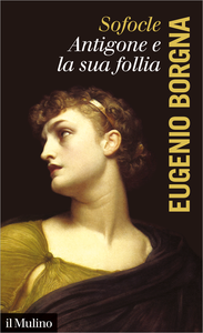 Sofocle. Antigone e la sua follia - Eugenio Borgna