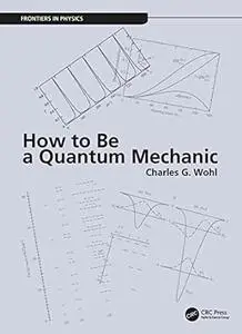 How to Be a Quantum Mechanic (Frontiers in Physics)