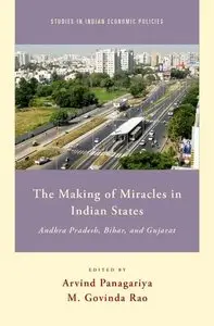 The Making of Miracles in Indian States: Andhra Pradesh, Bihar, and Gujarat (Studies in Indian Economic Policies) (Repost)