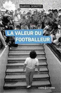 La Valeur du footballeur - Socio-histoire d'une production collective