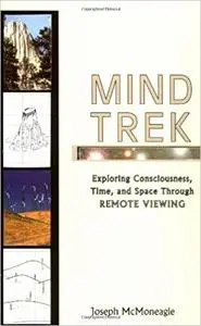 Mind Trek: Exploring Consciousness, Time, and Space Through Remote Viewing