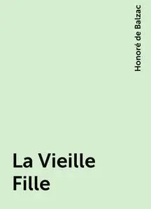 «La Vieille Fille» by Honoré de Balzac