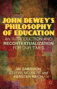 John Dewey's Philosophy of Education: An Introduction and Recontextualization for Our Times (repost)