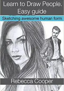Learn to Draw People: Easy guide. Sketching awesome human form