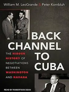 Back Channel to Cuba: The Hidden History of Negotiations Between Washington and Havana [Audiobook] {Repost}