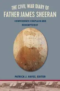 The Civil War Diary of Rev. James Sheeran, C.Ss.R.: Confederate Chaplain and Redemptorist