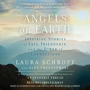 Angels on Earth: Inspiring Stories of Fate, Friendship, and the Power of Connections [Audiobook]