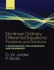 Nonlinear Ordinary Differential Equations: Problems and Solutions: A Sourcebook for Scientists and Engineers (Repost)