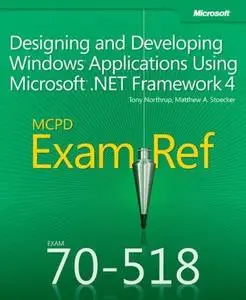 MCPD 70-518 Exam Ref: Designing and Developing Windows Applications Using Microsoft .NET Framework 4