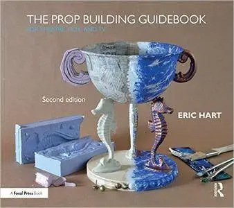The Prop Building Guidebook: For Theatre, Film, and TV, 2nd Edition