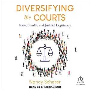 Diversifying the Courts: Race, Gender, and Judicial Legitimacy [Audiobook]